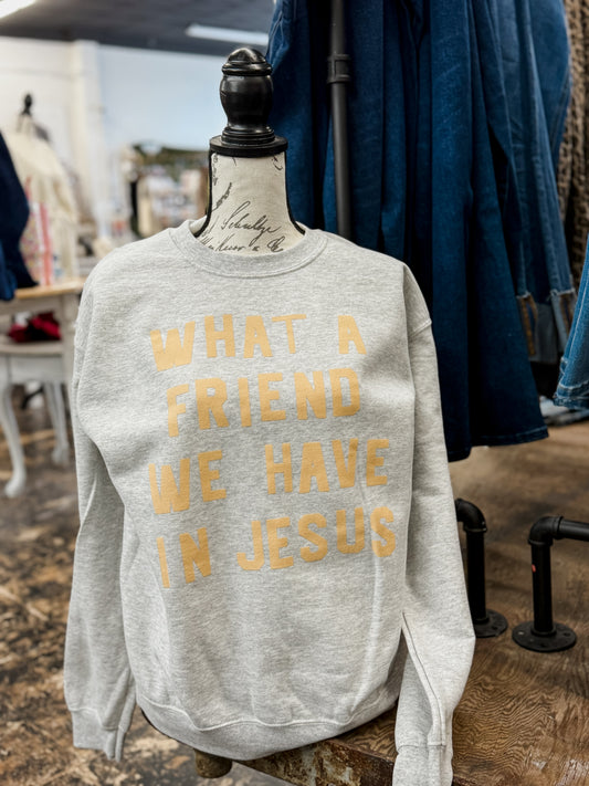 The What a Friend We Have in Jesus Sweatshirt- Grey