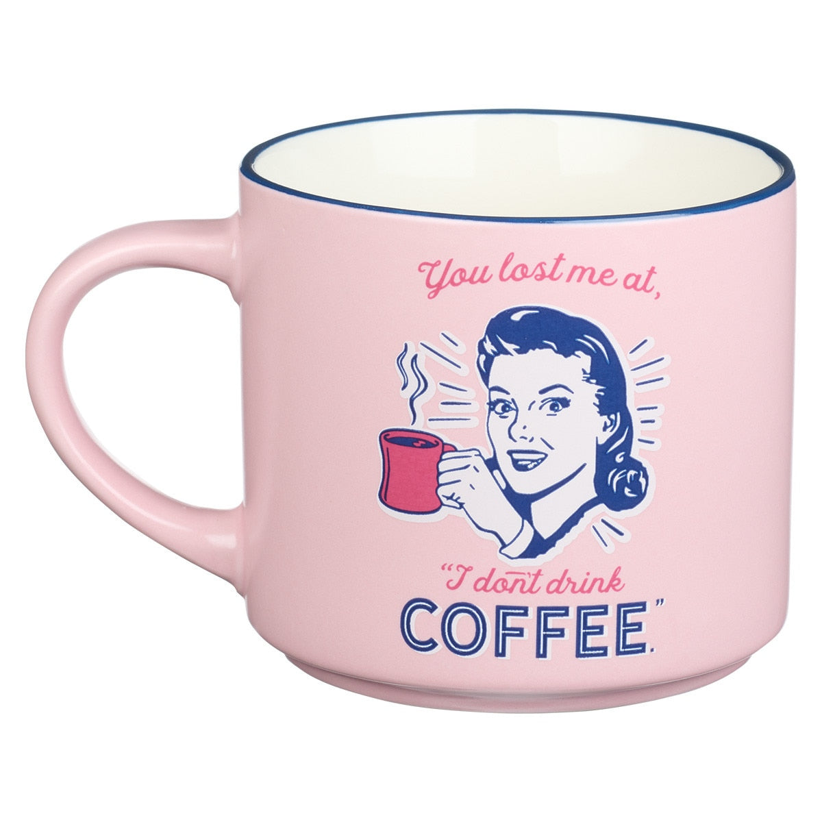 You Lost Me at I Don't Drink Coffee Ceramic Mug